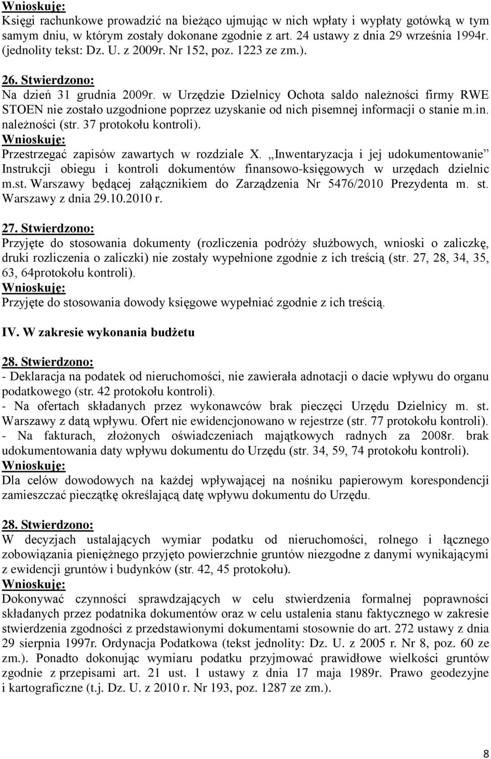 w Urzędzie Dzielnicy Ochota saldo należności firmy RWE STOEN nie zostało uzgodnione poprzez uzyskanie od nich pisemnej informacji o stanie m.in. należności (str. 37 protokołu kontroli).