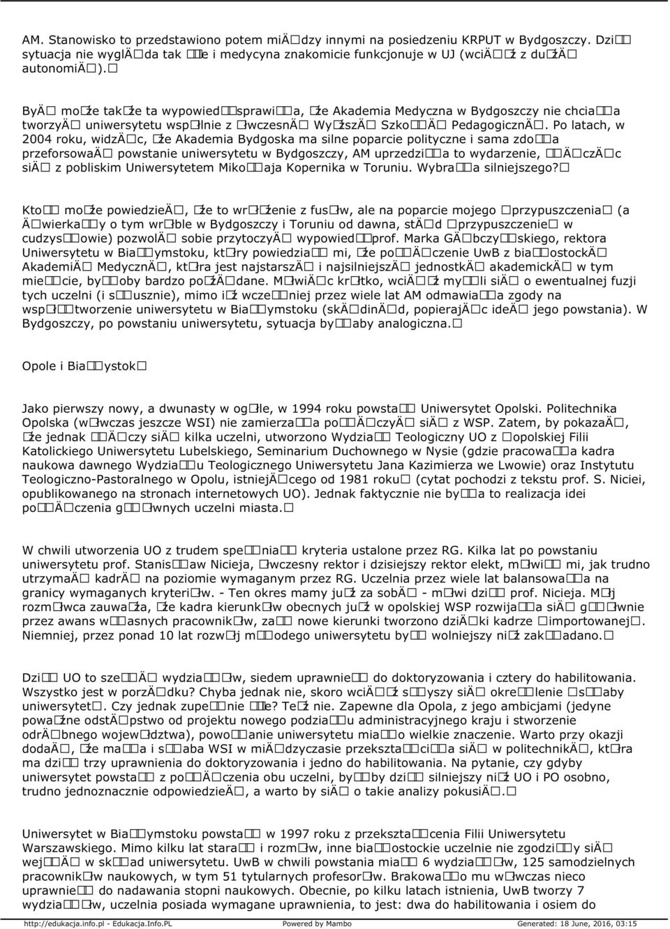 Po latach, w 2004 roku, widzä c, Åźe Akademia Bydgoska ma silne poparcie polityczne i sama zdoå a przeforsowaä powstanie uniwersytetu w Bydgoszczy, AM uprzedziå a to wydarzenie, Å Ä czä c siä z