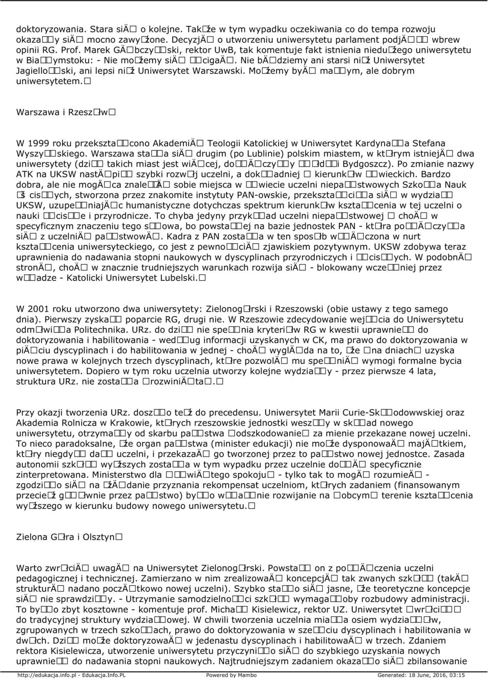 Nie bä dziemy ani starsi niåź Uniwersytet JagielloÅ ski, ani lepsi niåź Uniwersytet Warszawski. MoÅźemy byä maå ym, ale dobrym uniwersytetem.