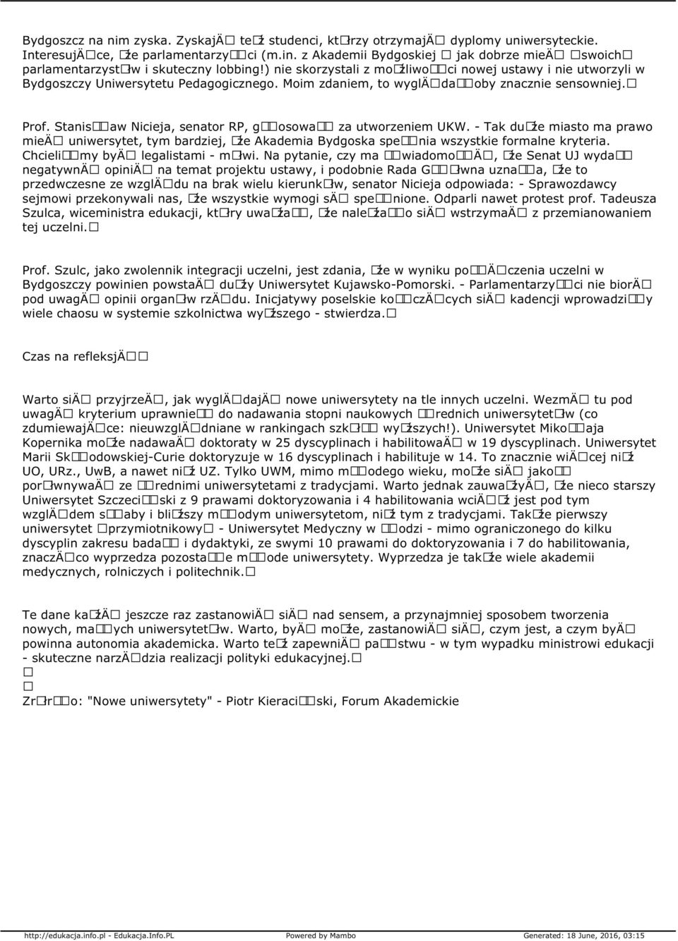 Moim zdaniem, to wyglä daå oby znacznie sensowniej. Prof. StanisÅ aw Nicieja, senator RP, gå osowaå za utworzeniem UKW.