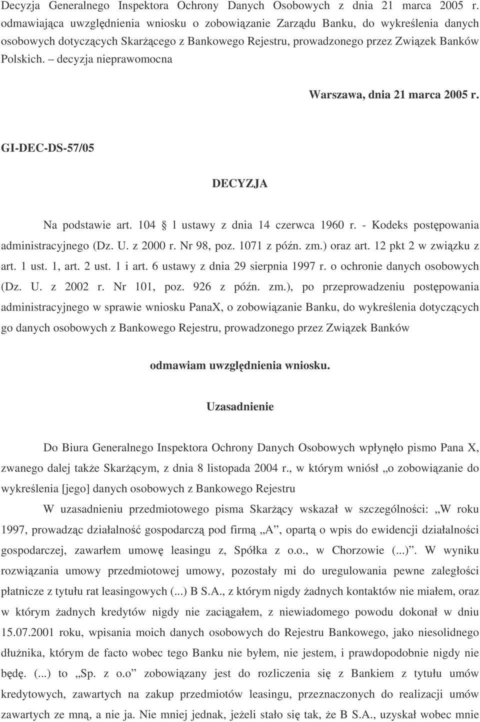 decyzja nieprawomocna Warszawa, dnia 21 marca 2005 r. GI-DEC-DS-57/05 DECYZJA Na podstawie art. 104 l ustawy z dnia 14 czerwca 1960 r. - Kodeks postpowania administracyjnego (Dz. U. z 2000 r.