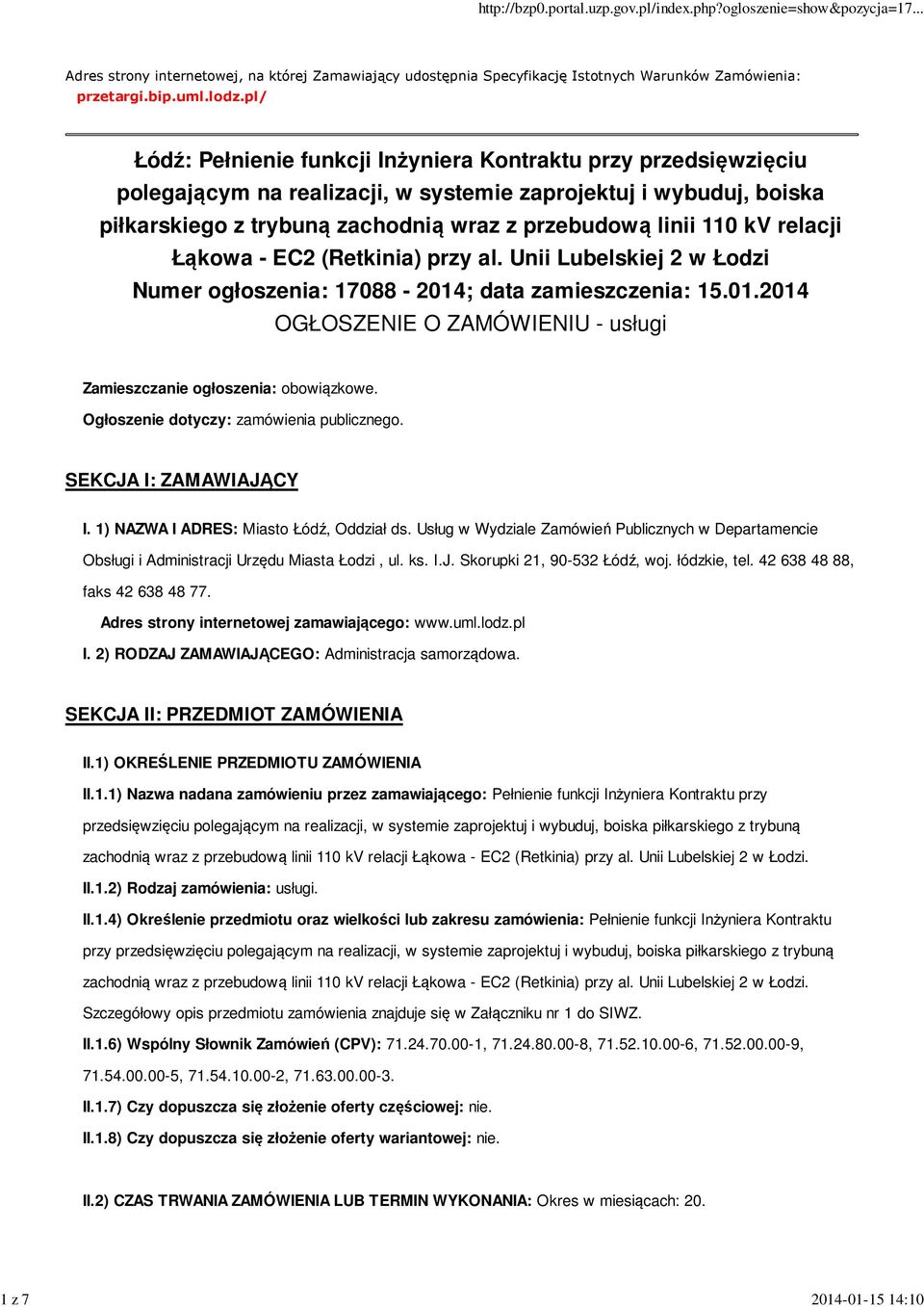 kv relacji Łąkowa - EC2 (Retkinia) przy al. Unii Lubelskiej 2 w Łodzi Numer ogłoszenia: 17088-2014; data zamieszczenia: 15.01.2014 OGŁOSZENIE O ZAMÓWIENIU - usługi Zamieszczanie ogłoszenia: obowiązkowe.