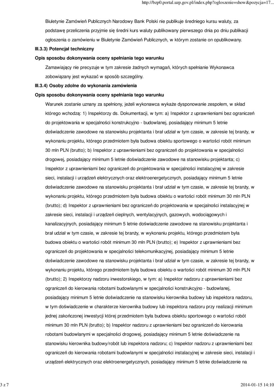 3) Potencjał techniczny Zamawiający nie precyzuje w tym zakresie żadnych wymagań, których spełnianie Wykonawca zobowiązany jest wykazać w sposób szczególny. III.3.4) Osoby zdolne do wykonania zamówienia Warunek zostanie uznany za spełniony, jeżeli wykonawca wykaże dysponowanie zespołem, w skład którego wchodzą: 1) Inspektorzy ds.