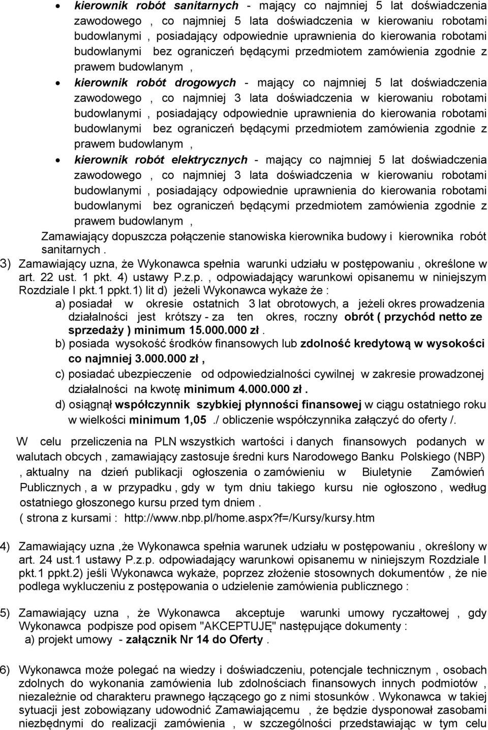 doświadczenia w kierowaniu robotami budowlanymi, posiadający odpowiednie uprawnienia do kierowania robotami budowlanymi bez ograniczeń będącymi przedmiotem zamówienia zgodnie z prawem budowlanym,