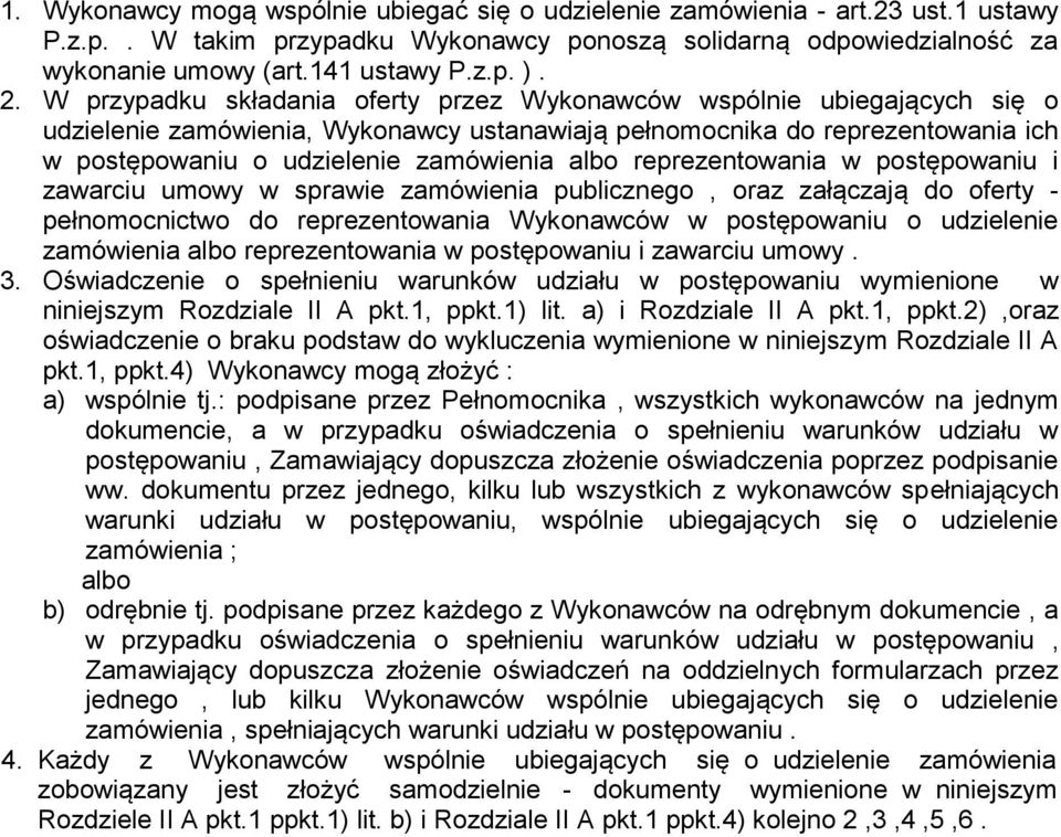 albo reprezentowania w postępowaniu i zawarciu umowy w sprawie zamówienia publicznego, oraz załączają do oferty - pełnomocnictwo do reprezentowania Wykonawców w postępowaniu o udzielenie zamówienia