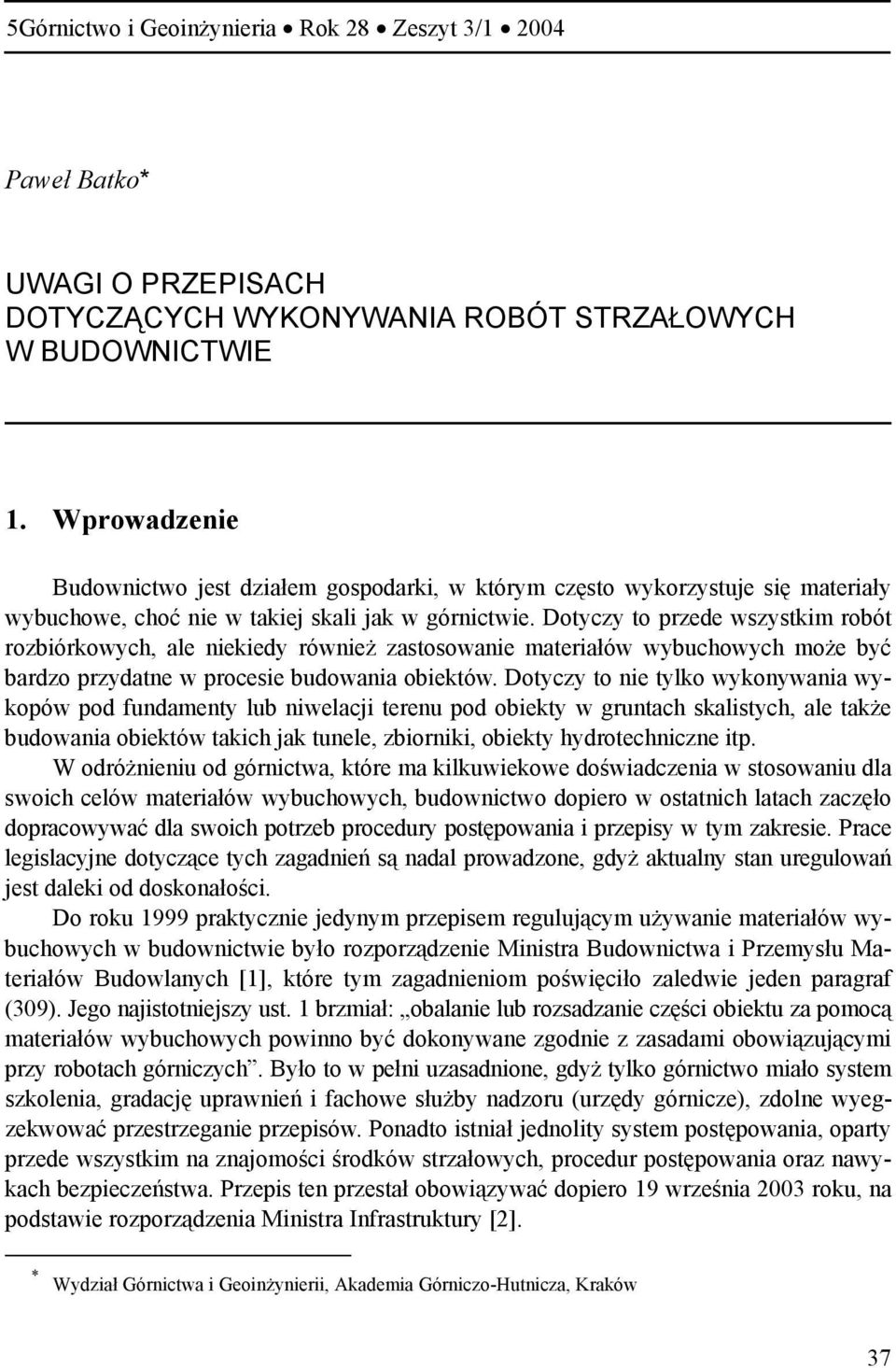 Dotyczy to przede wszystkim robót rozbiórkowych, ale niekiedy również zastosowanie materiałów wybuchowych może być bardzo przydatne w procesie budowania obiektów.