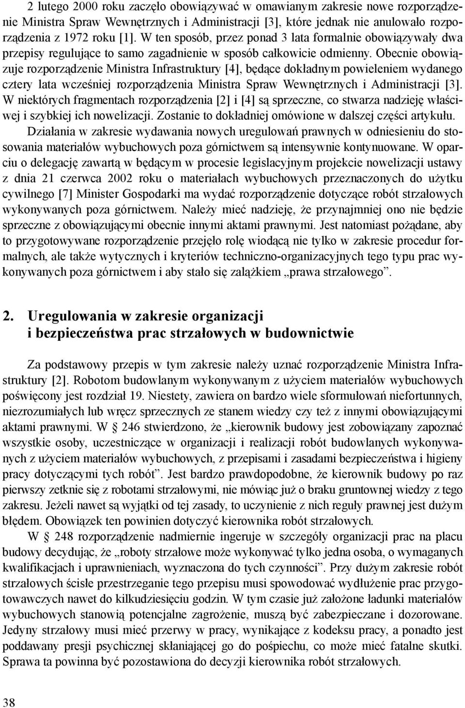 Obecnie obowiązuje rozporządzenie Ministra Infrastruktury [4], będące dokładnym powieleniem wydanego cztery lata wcześniej rozporządzenia Ministra Spraw Wewnętrznych i Administracji [3].