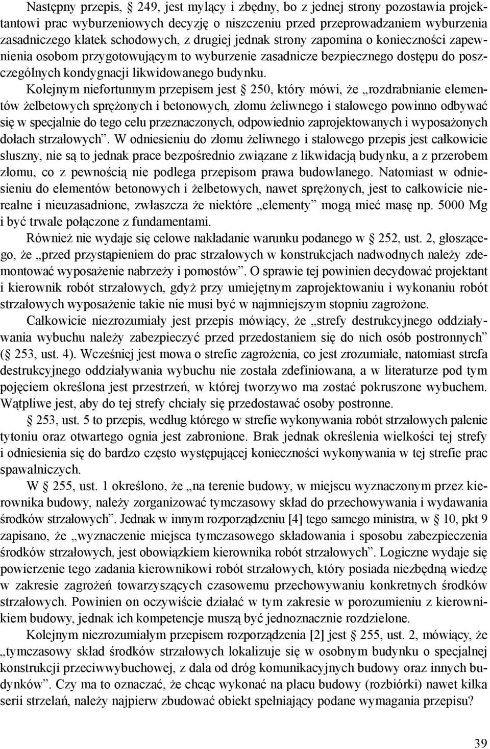 Kolejnym niefortunnym przepisem jest 250, który mówi, że rozdrabnianie elementów żelbetowych sprężonych i betonowych, złomu żeliwnego i stalowego powinno odbywać się w specjalnie do tego celu