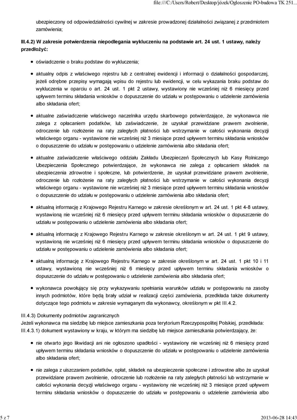 1 ustawy, należy przedłożyć: oświadczenie o braku podstaw do wykluczenia; aktualny odpis z właściwego rejestru lub z centralnej ewidencji i informacji o działalności gospodarczej, jeżeli odrębne