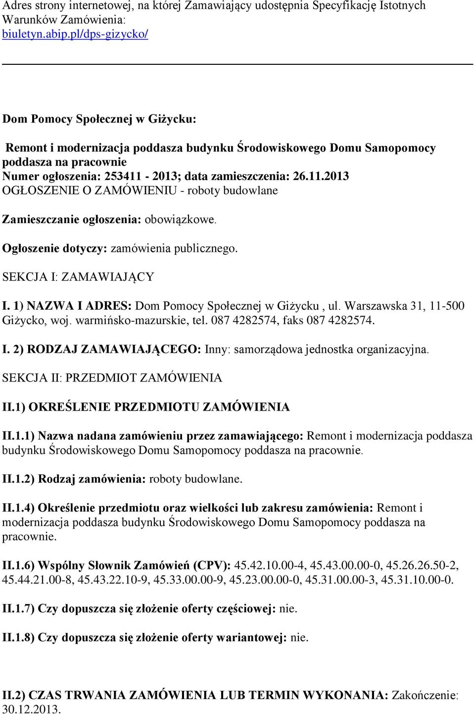 2013; data zamieszczenia: 26.11.2013 OGŁOSZENIE O ZAMÓWIENIU - roboty budowlane Zamieszczanie ogłoszenia: obowiązkowe. Ogłoszenie dotyczy: zamówienia publicznego. SEKCJA I: ZAMAWIAJĄCY I.