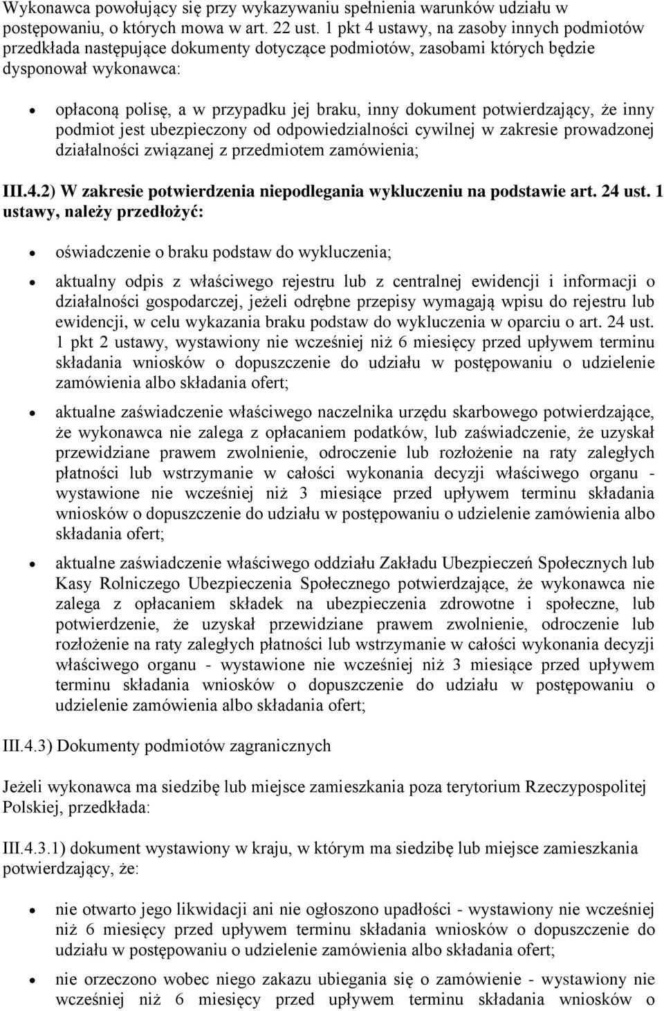 potwierdzający, że inny podmiot jest ubezpieczony od odpowiedzialności cywilnej w zakresie prowadzonej działalności związanej z przedmiotem zamówienia; III.4.