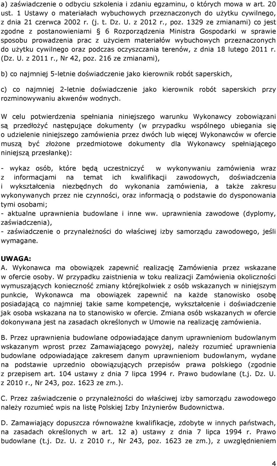 1329 ze zmianami) co jest zgodne z postanowieniami 6 Rozporządzenia Ministra Gospodarki w sprawie sposobu prowadzenia prac z użyciem materiałów wybuchowych przeznaczonych do użytku cywilnego oraz