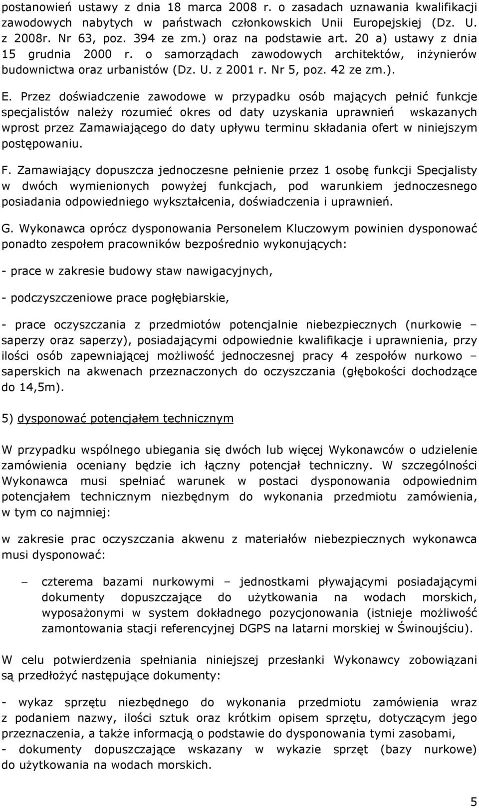 Przez doświadczenie zawodowe w przypadku osób mających pełnić funkcje specjalistów należy rozumieć okres od daty uzyskania uprawnień wskazanych wprost przez Zamawiającego do daty upływu terminu