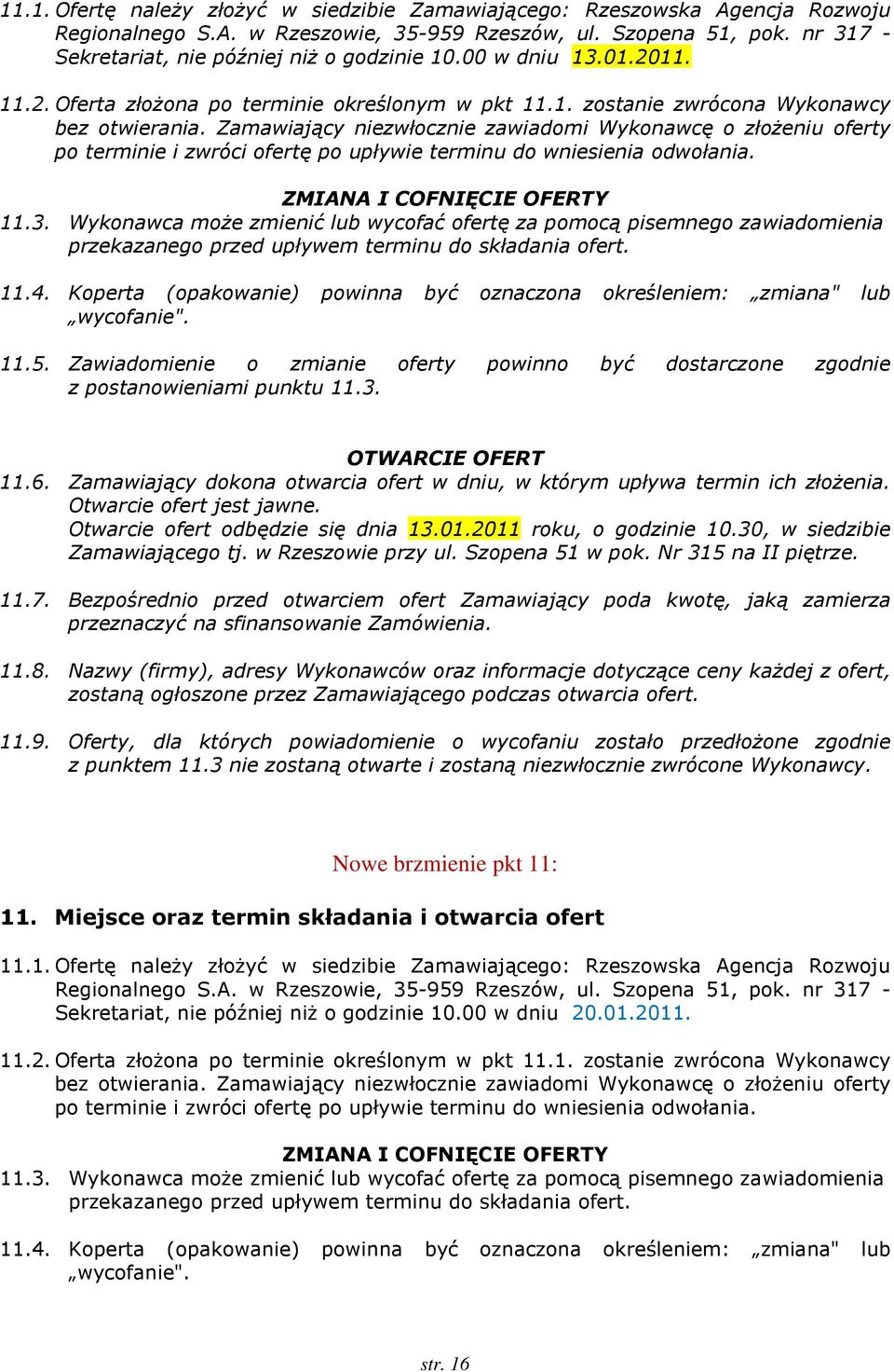 Zamawiający niezwłocznie zawiadomi Wykonawcę o złożeniu oferty po terminie i zwróci ofertę po upływie terminu do wniesienia odwołania. ZMIANA I COFNIĘCIE OFERTY.3.