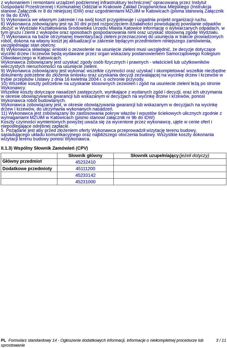 5) Wykonawca we własnym zakresie i na swój koszt przygotowuje i uzgadnia projekt organizacji ruchu.