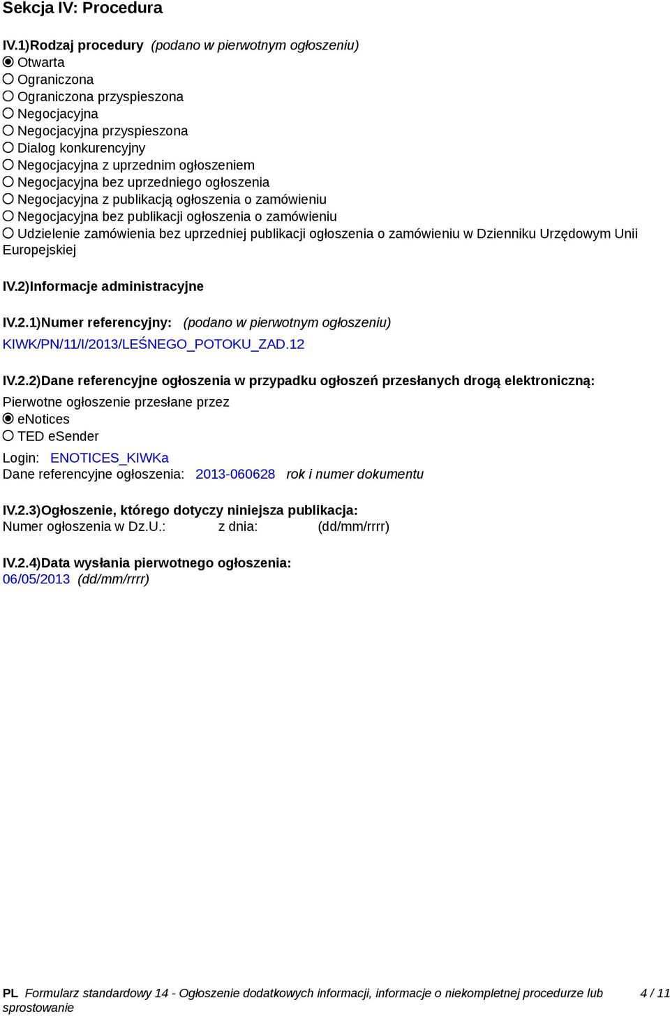 Negocjacyjna bez uprzedniego ogłoszenia Negocjacyjna z publikacją ogłoszenia o zamówieniu Negocjacyjna bez publikacji ogłoszenia o zamówieniu Udzielenie zamówienia bez uprzedniej publikacji