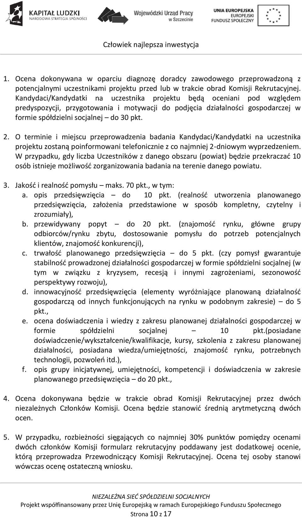 O terminie i miejscu przeprowadzenia badania Kandydaci/Kandydatki na uczestnika projektu zostaną poinformowani telefonicznie z co najmniej 2-dniowym wyprzedzeniem.