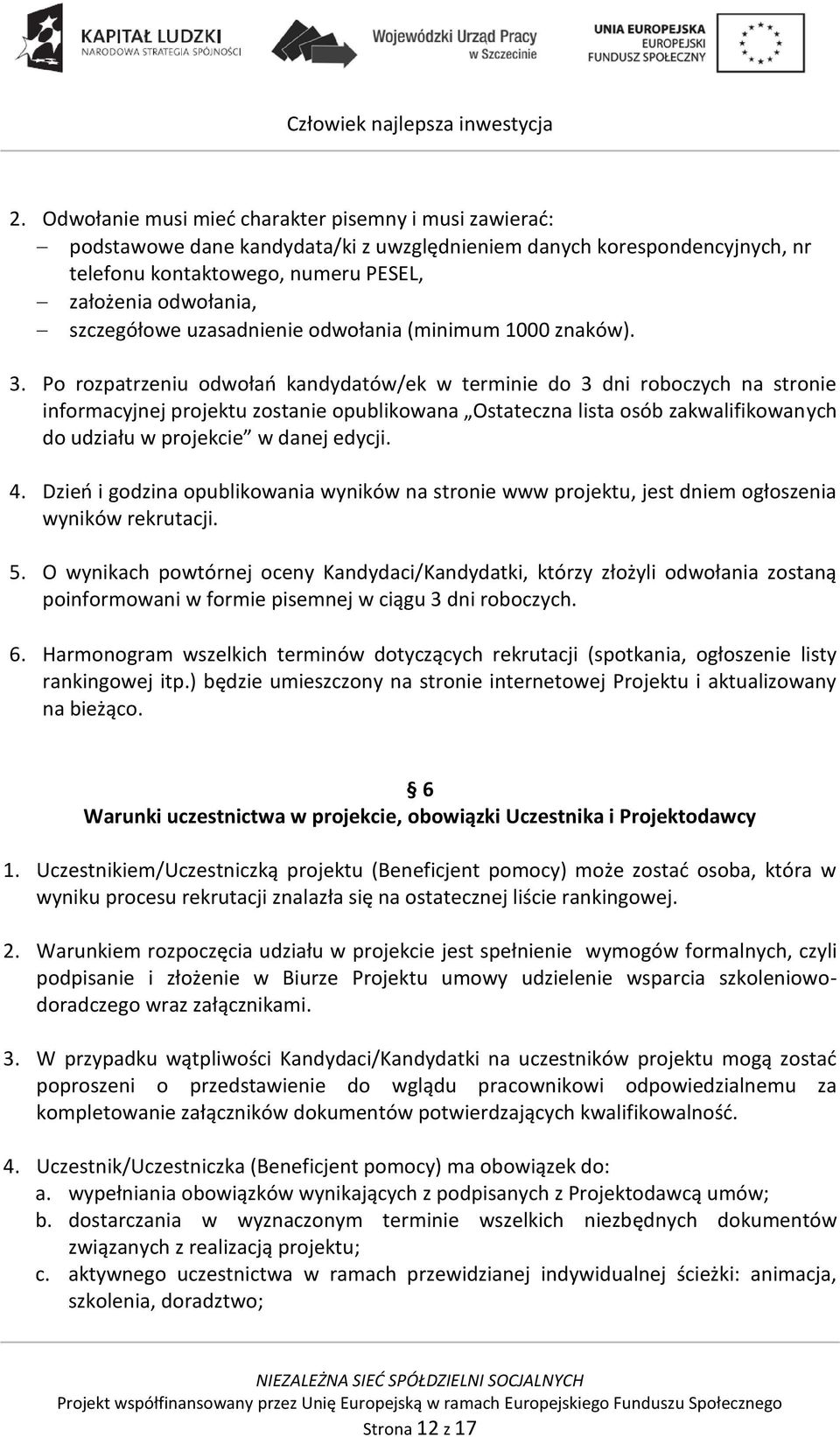 Po rozpatrzeniu odwołao kandydatów/ek w terminie do 3 dni roboczych na stronie informacyjnej projektu zostanie opublikowana Ostateczna lista osób zakwalifikowanych do udziału w projekcie w danej