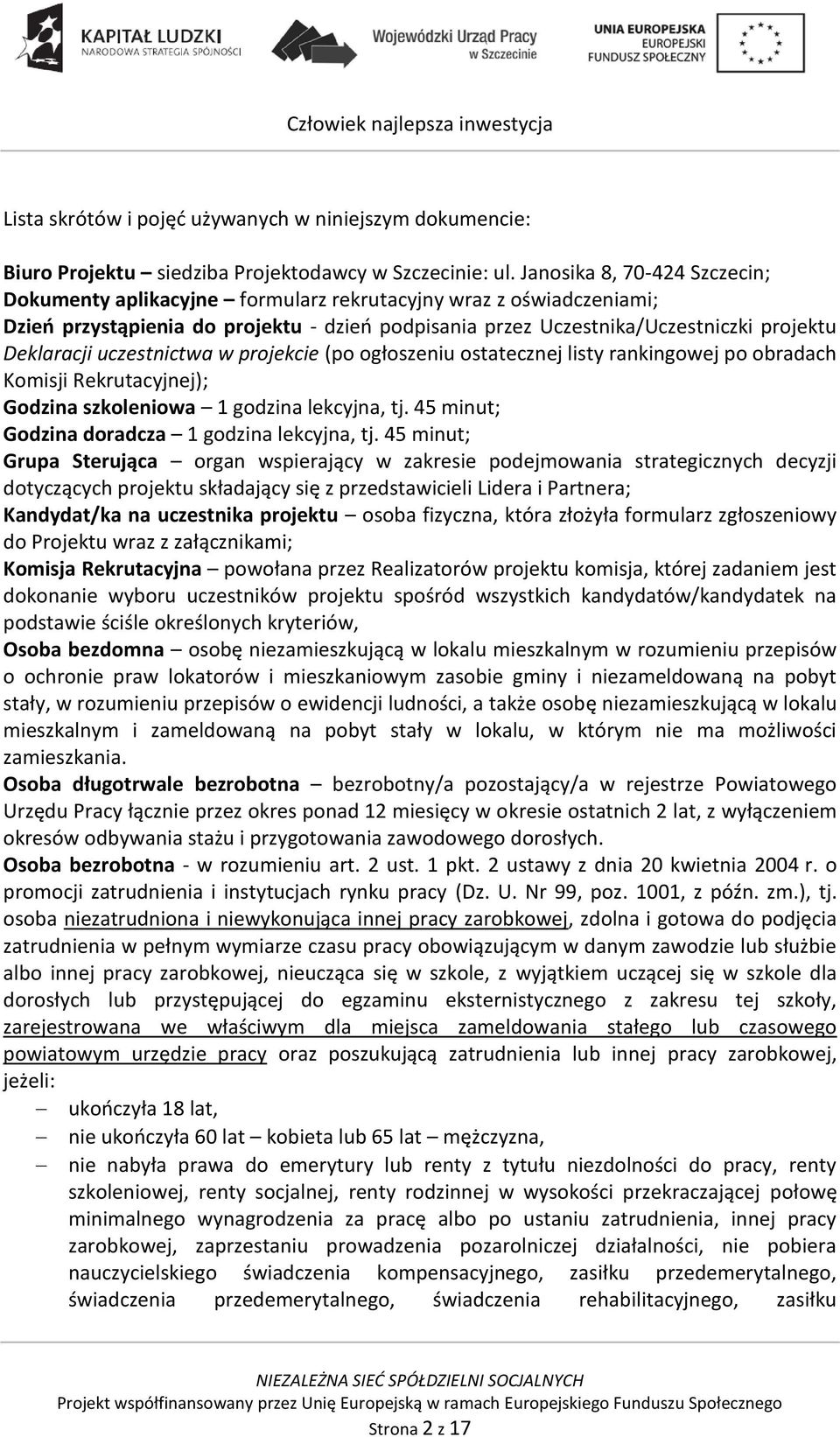 uczestnictwa w projekcie (po ogłoszeniu ostatecznej listy rankingowej po obradach Komisji Rekrutacyjnej); Godzina szkoleniowa 1 godzina lekcyjna, tj. 45 minut; Godzina doradcza 1 godzina lekcyjna, tj.