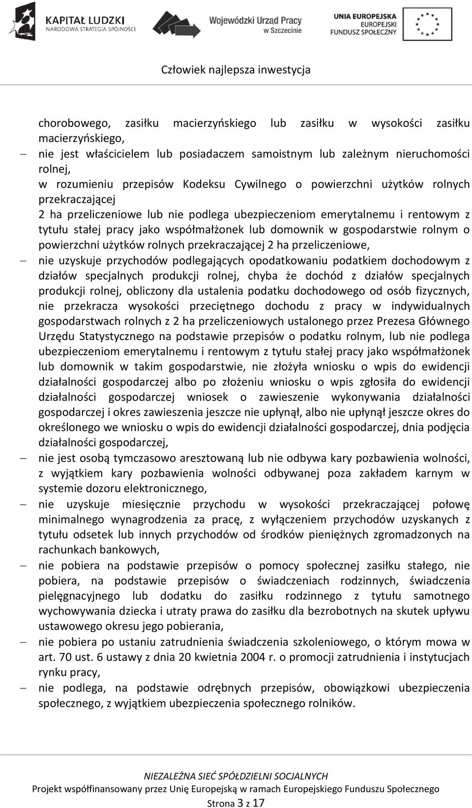 gospodarstwie rolnym o powierzchni użytków rolnych przekraczającej 2 ha przeliczeniowe, nie uzyskuje przychodów podlegających opodatkowaniu podatkiem dochodowym z działów specjalnych produkcji