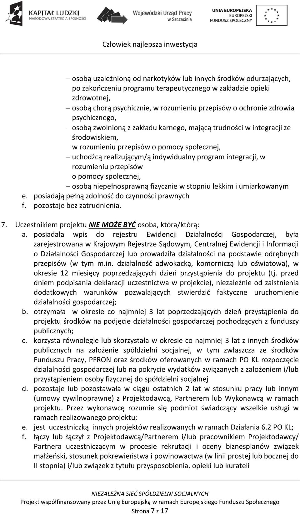 integracji, w rozumieniu przepisów o pomocy społecznej, osobą niepełnosprawną fizycznie w stopniu lekkim i umiarkowanym e. posiadają pełną zdolnośd do czynności prawnych f. pozostaje bez zatrudnienia.