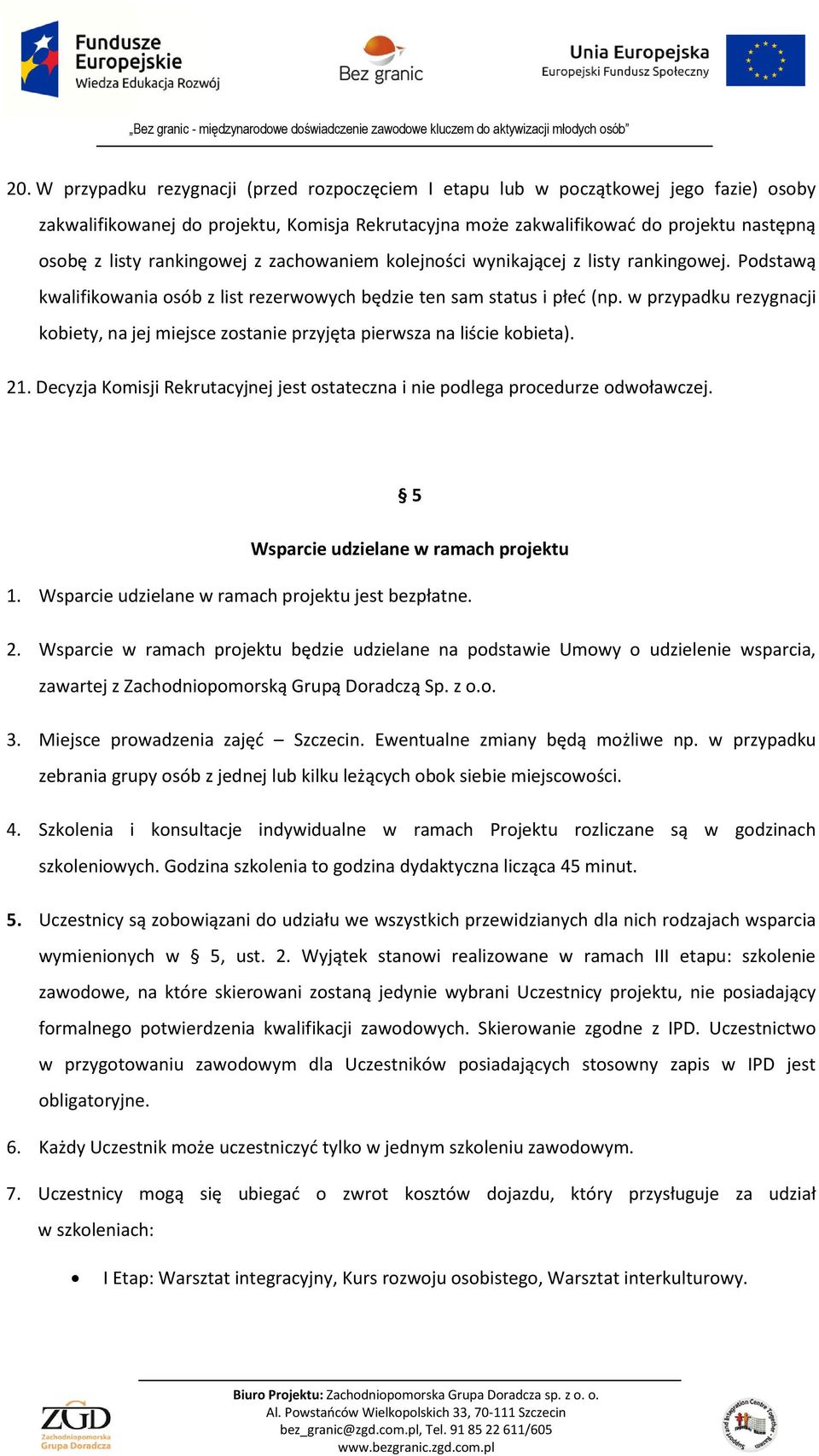 w przypadku rezygnacji kobiety, na jej miejsce zostanie przyjęta pierwsza na liście kobieta). 21. Decyzja Komisji Rekrutacyjnej jest ostateczna i nie podlega procedurze odwoławczej.