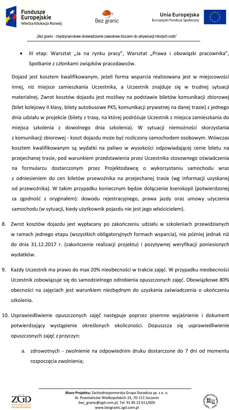 Zwrot kosztów dojazdu jest możliwy na podstawie biletów komunikacji zbiorowej (bilet kolejowy II klasy, bilety autobusowe PKS, komunikacji prywatnej na danej trasie) z jednego dnia udziału w