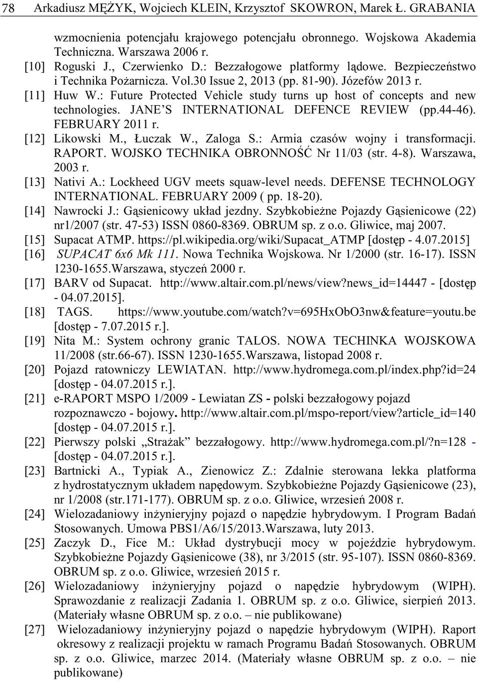 : Future Protected Vehicle study turns up host of concepts and new technologies. JANE S INTERNATIONAL DEFENCE REVIEW (pp.44-46). FEBRUARY 2011 r. [12] Likowski M., Łuczak W., Zaloga S.