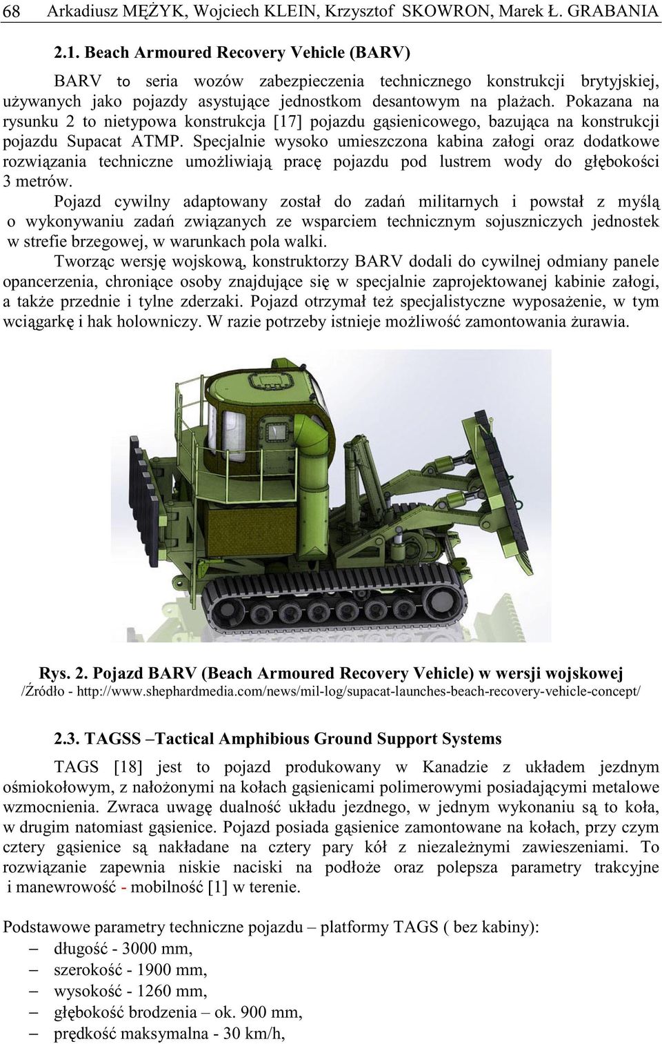 Pokazana na rysunku 2 to nietypowa konstrukcja [17] pojazdu gsienicowego, bazujca na konstrukcji pojazdu Supacat ATMP.