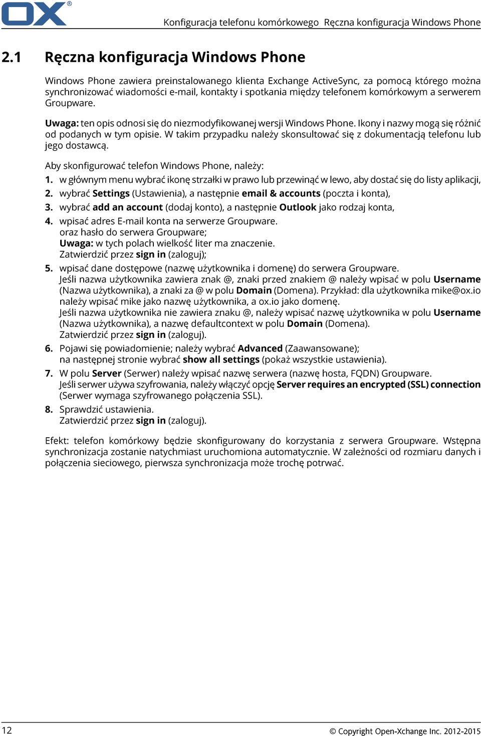 komórkowym a serwerem Groupware. Uwaga: ten opis odnosi się do niezmodyfikowanej wersji Windows Phone. Ikony i nazwy mogą się różnić od podanych w tym opisie.