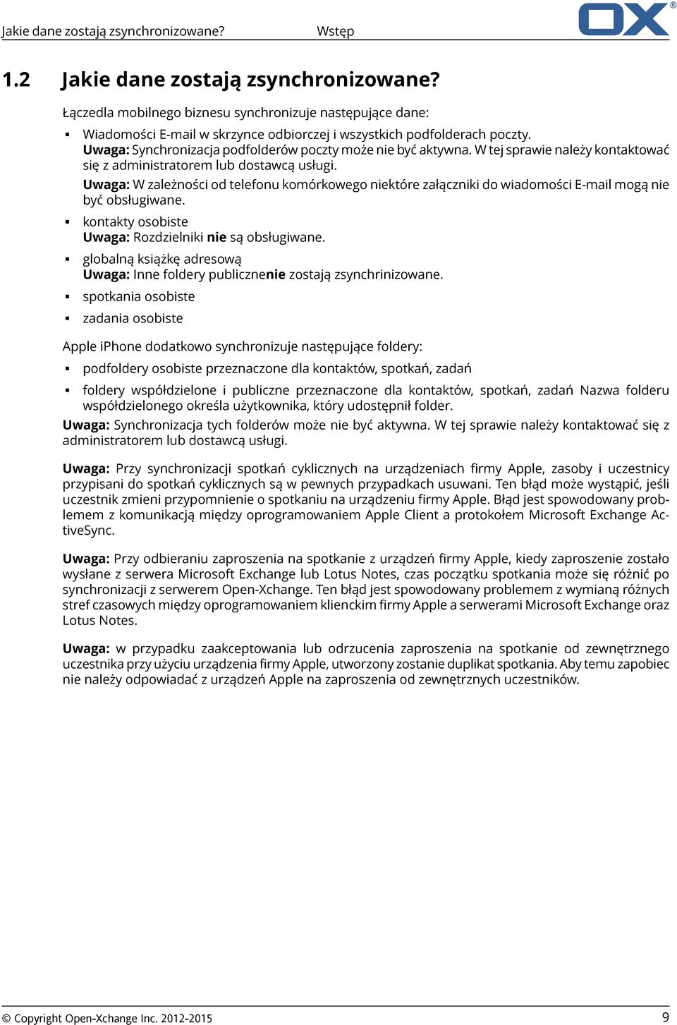 W tej sprawie należy kontaktować się z administratorem lub dostawcą usługi. Uwaga: W zależności od telefonu komórkowego niektóre załączniki do wiadomości E-mail mogą nie być obsługiwane.