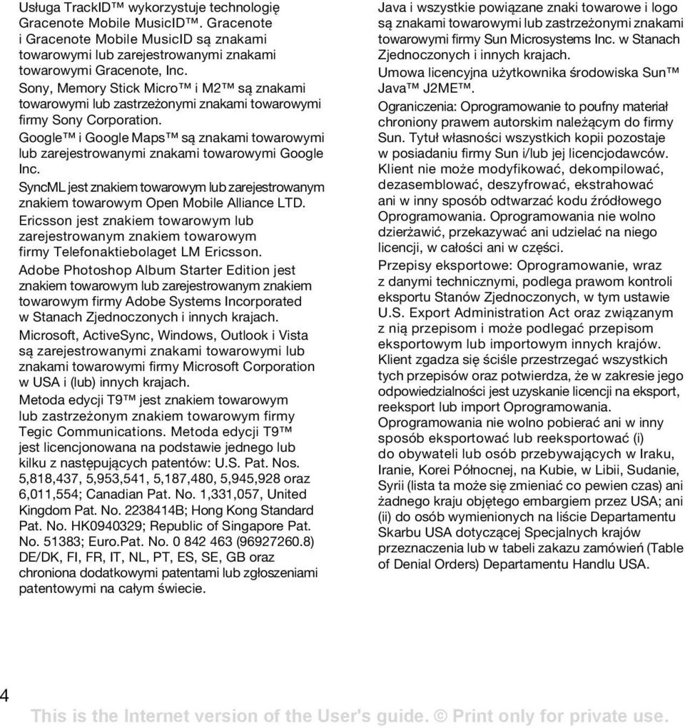 Google i Google Maps są znakami towarowymi lub zarejestrowanymi znakami towarowymi Google Inc. SyncML jest znakiem towarowym lub zarejestrowanym znakiem towarowym Open Mobile Alliance LTD.