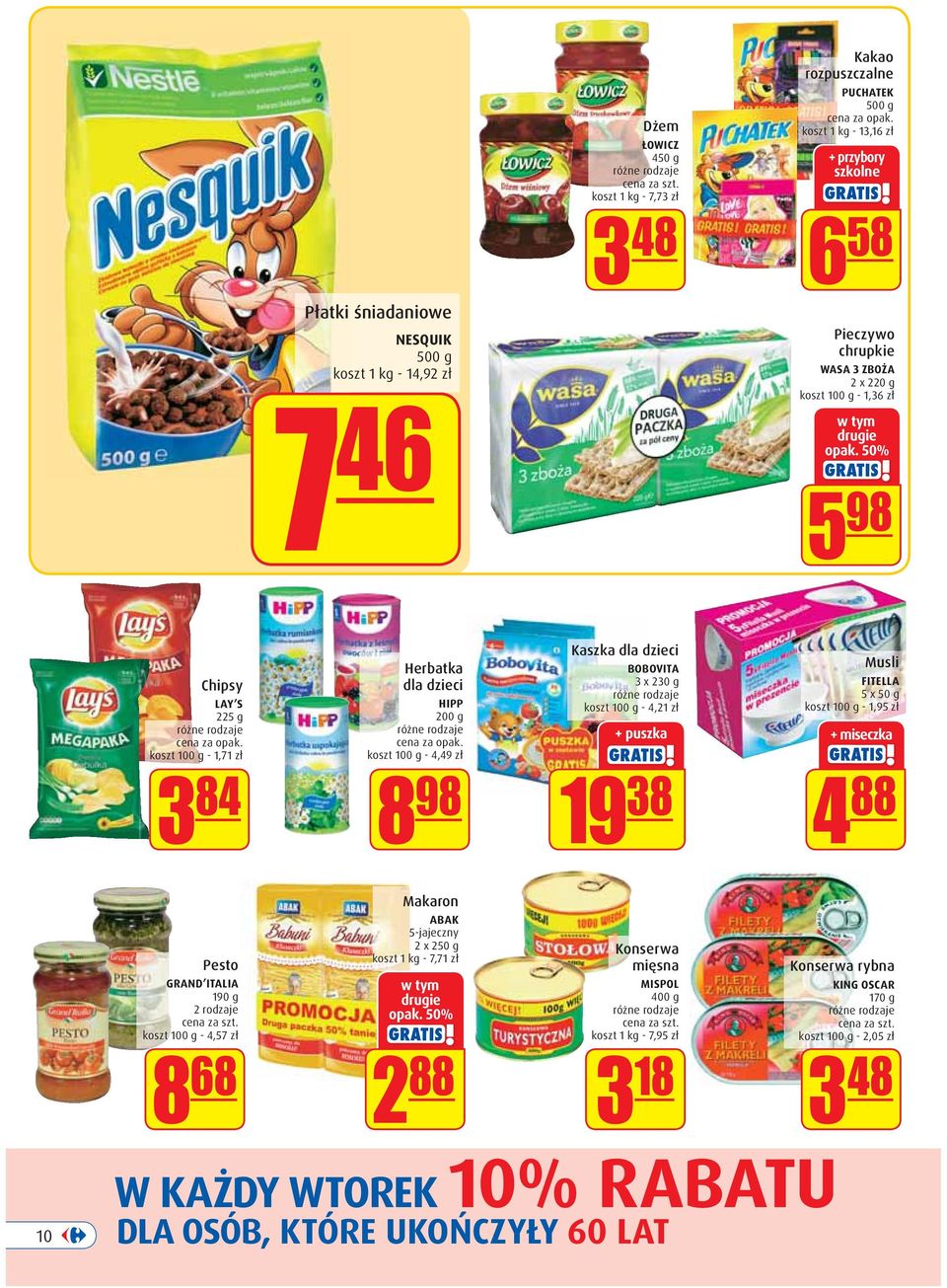 50% 5 98 Chipsy LAY S 225 g koszt 100 g - 1,71 zł 3 84 Herbatka dla dzieci HIPP 200 g koszt 100 g - 4,49 zł 8 98 Kaszka dla dzieci BOBOVITA 3 x 230 g koszt 100 g - 4,21 zł + puszka 19 38 Musli