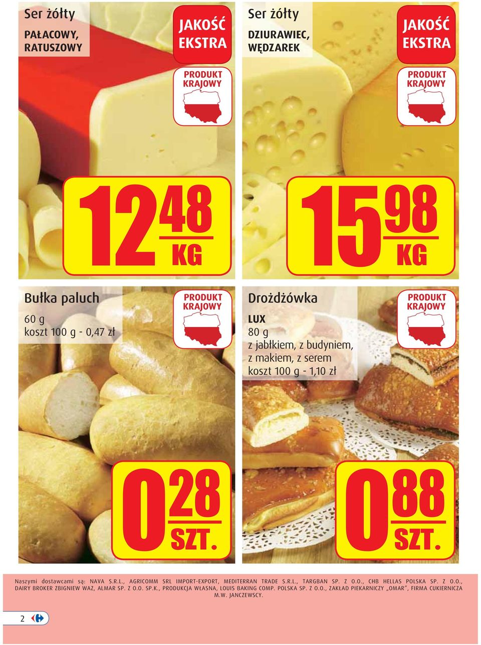 Naszymi dostawcami są: NAVA S.R.L., AGRICOMM SRL IMPORT-EXPORT, MEDITERRAN TRADE S.R.L., TARGBAN SP. Z O.O., CHB HELLAS POLSKA SP. Z O.O., DAIRY BROKER ZBIGNIEW WAZ, ALMAR SP.