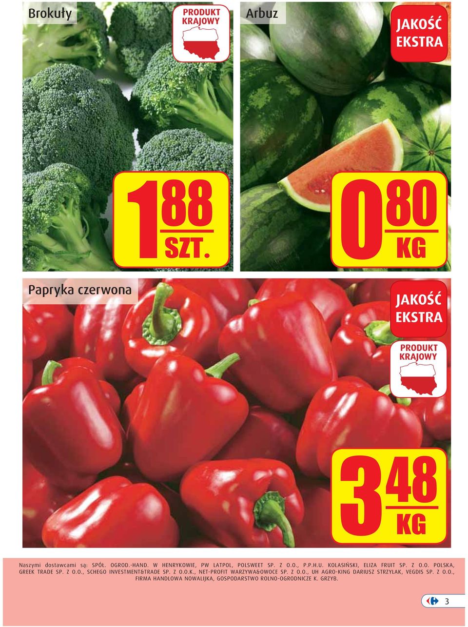 W HENRYKOWIE, PW LATPOL, POLSWEET SP. Z O.O., P.P.H.U. KOLASIŃSKI, ELIZA FRUIT SP. Z O.O. POLSKA, GREEK TRADE SP.