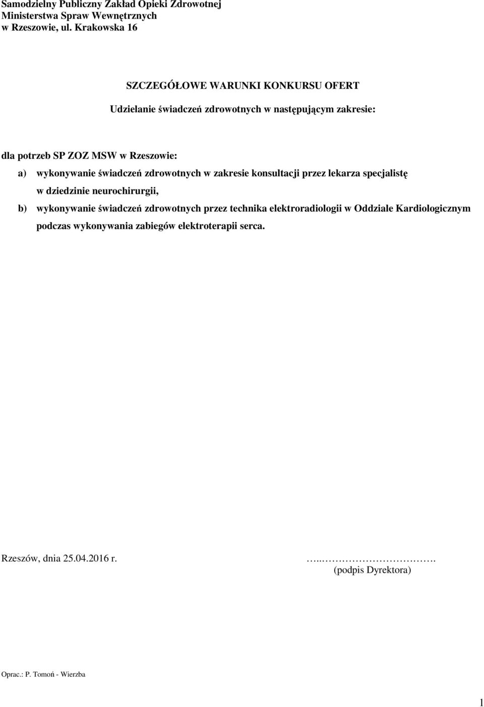 wykonywanie świadczeń zdrowotnych w zakresie konsultacji przez lekarza specjalistę w dziedzinie neurochirurgii, b) wykonywanie świadczeń