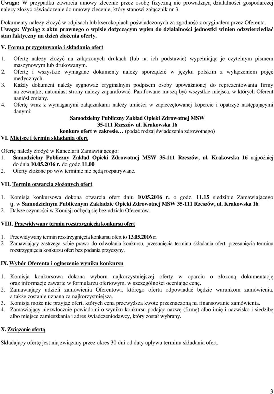Uwaga: Wyciąg z aktu prawnego o wpisie dotyczącym wpisu do działalności jednostki winien odzwierciedlać stan faktyczny na dzień złoŝenia oferty. V. Forma przygotowania i składania ofert 1.
