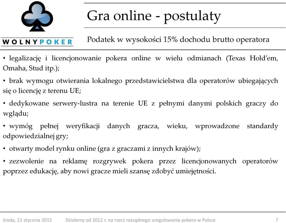 pełnymi danymi polskich graczy do wglądu; wymóg pełnej weryfikacji danych gracza, wieku, wprowadzone standardy odpowiedzialnej gry; otwarty model rynku online (gra