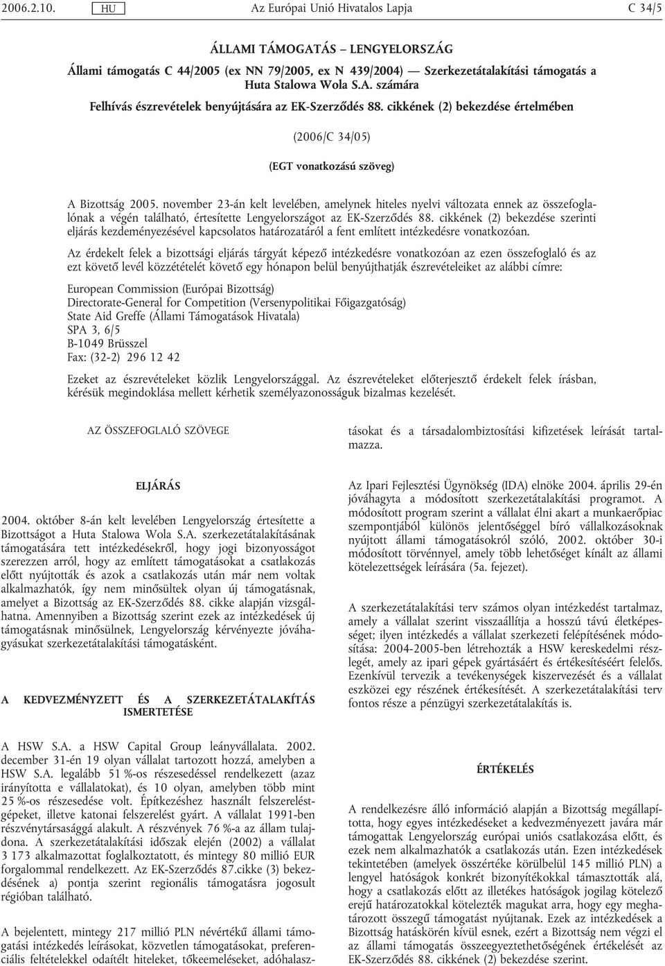 november 23-án kelt levelében, amelynek hiteles nyelvi változata ennek az összefoglalónak a végén található, értesítette Lengyelországot az EK-Szerződés 88.
