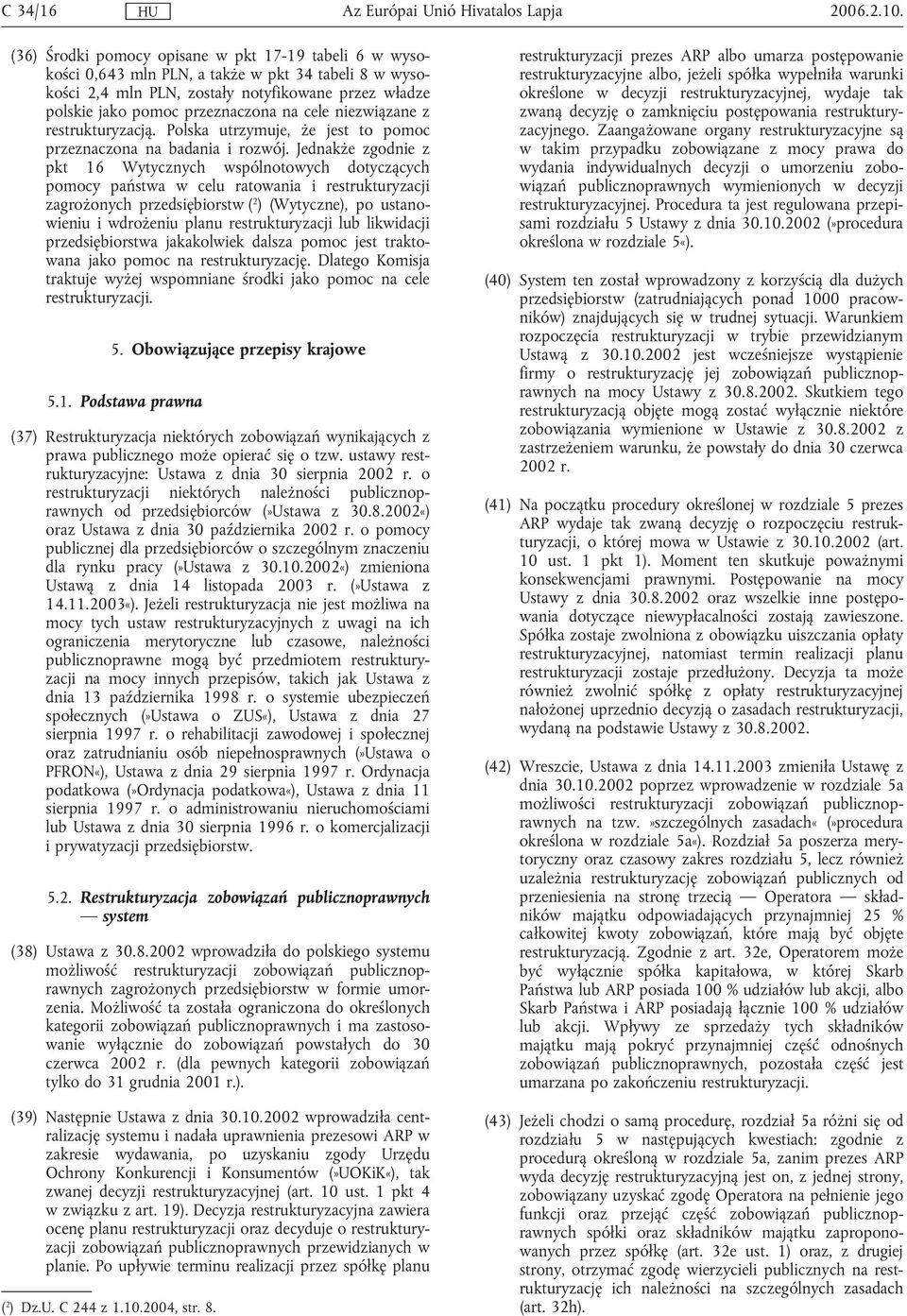 niezwiązane z restrukturyzacją. Polska utrzymuje, że jest to pomoc przeznaczona na badania i rozwój.