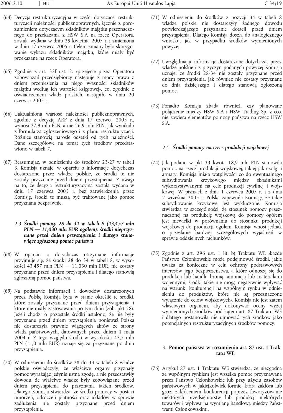 A na rzecz Operatora, została wydana w dniu 29 kwietnia 2005 r. i zmieniona w dniu 17 czerwca 2005 r.