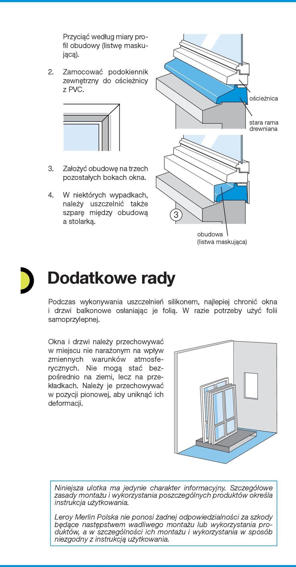 3 obudowa (listwa maskująca) Dodatkowe rady Podczas wykonywania uszczelnień silikonem, najlepiej chronić okna i drzwi balkonowe osłaniając je folią. w razie potrzeby użyć folii samoprzylepnej.