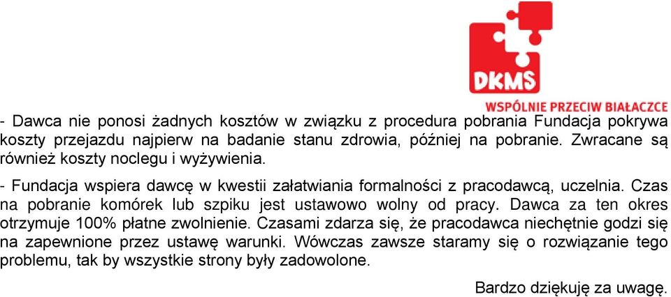 Czas na pobranie komórek lub szpiku jest ustawowo wolny od pracy. Dawca za ten okres otrzymuje 100% płatne zwolnienie.