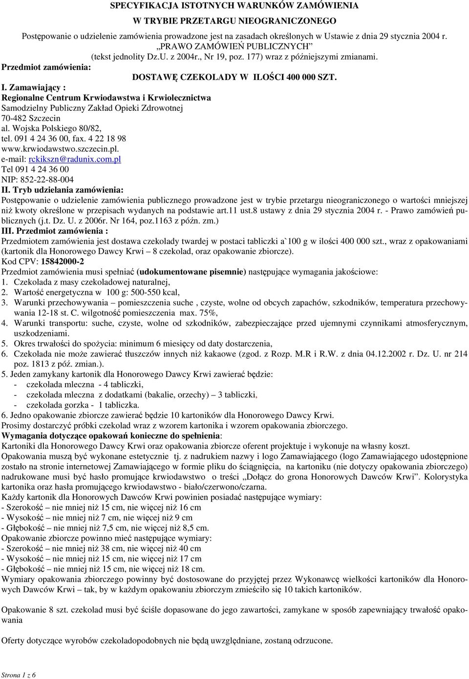 091 4 24 36 00, fax. 4 22 18 98 www.krwiodawstwo.szczecin.pl. e-mail: rckikszn@radunix.com.pl Tel 091 4 24 36 00 NIP: 852-22-88-004 II.