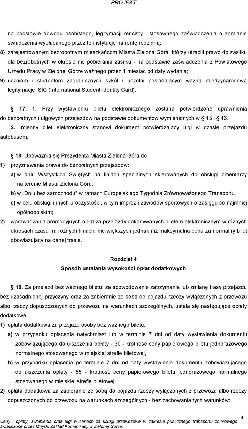 miesiąc od daty wydania; 9) uczniom i studentom zagranicznych szkół i uczelni posiadającym ważną międzynarodową legitymację ISIC (International Student Identity Card). 17