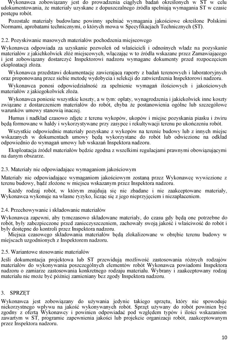 2. Pozyskiwanie masowych materiałów pochodzenia miejscowego Wykonawca odpowiada za uzyskanie pozwoleń od właścicieli i odnośnych władz na pozyskanie materiałów z jakichkolwiek złóż miejscowych,