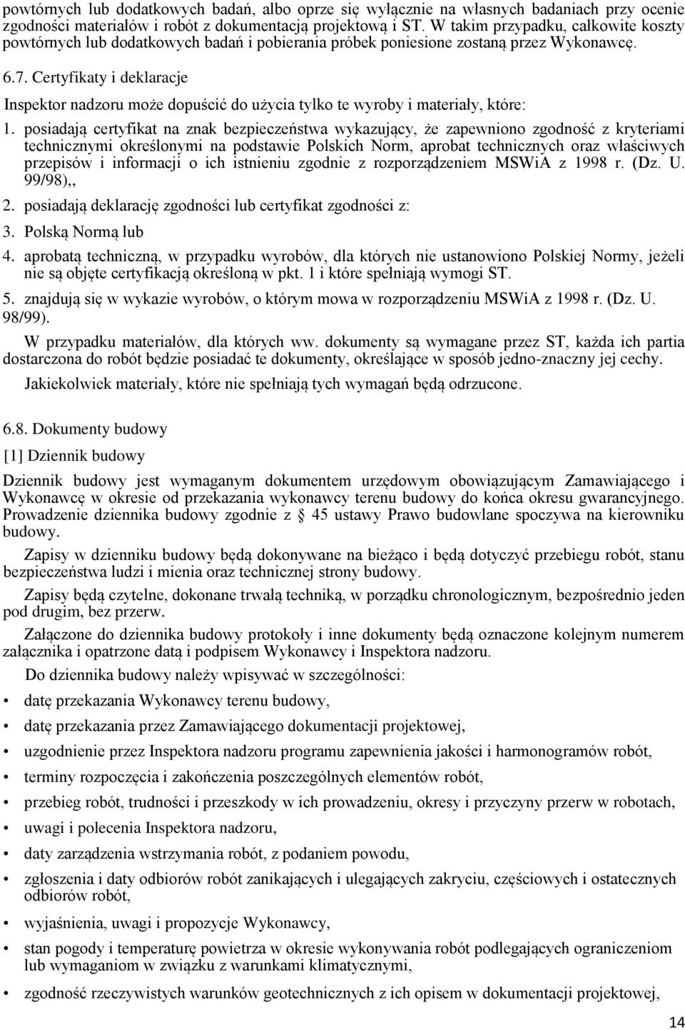 Certyfikaty i deklaracje Inspektor nadzoru może dopuścić do użycia tylko te wyroby i materiały, które: 1.