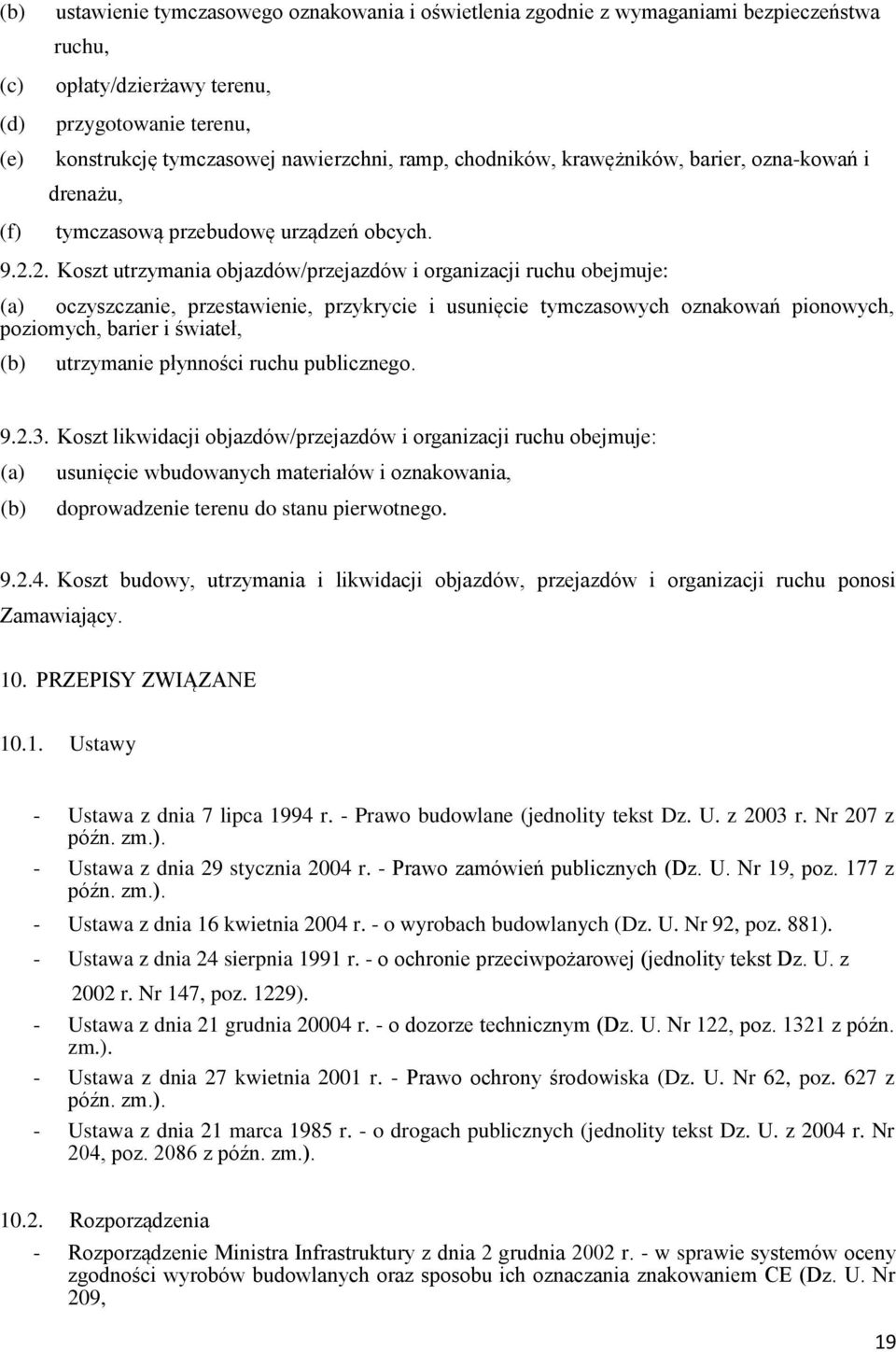 2. Koszt utrzymania objazdów/przejazdów i organizacji ruchu obejmuje: (a) oczyszczanie, przestawienie, przykrycie i usunięcie tymczasowych oznakowań pionowych, poziomych, barier i świateł, (b)