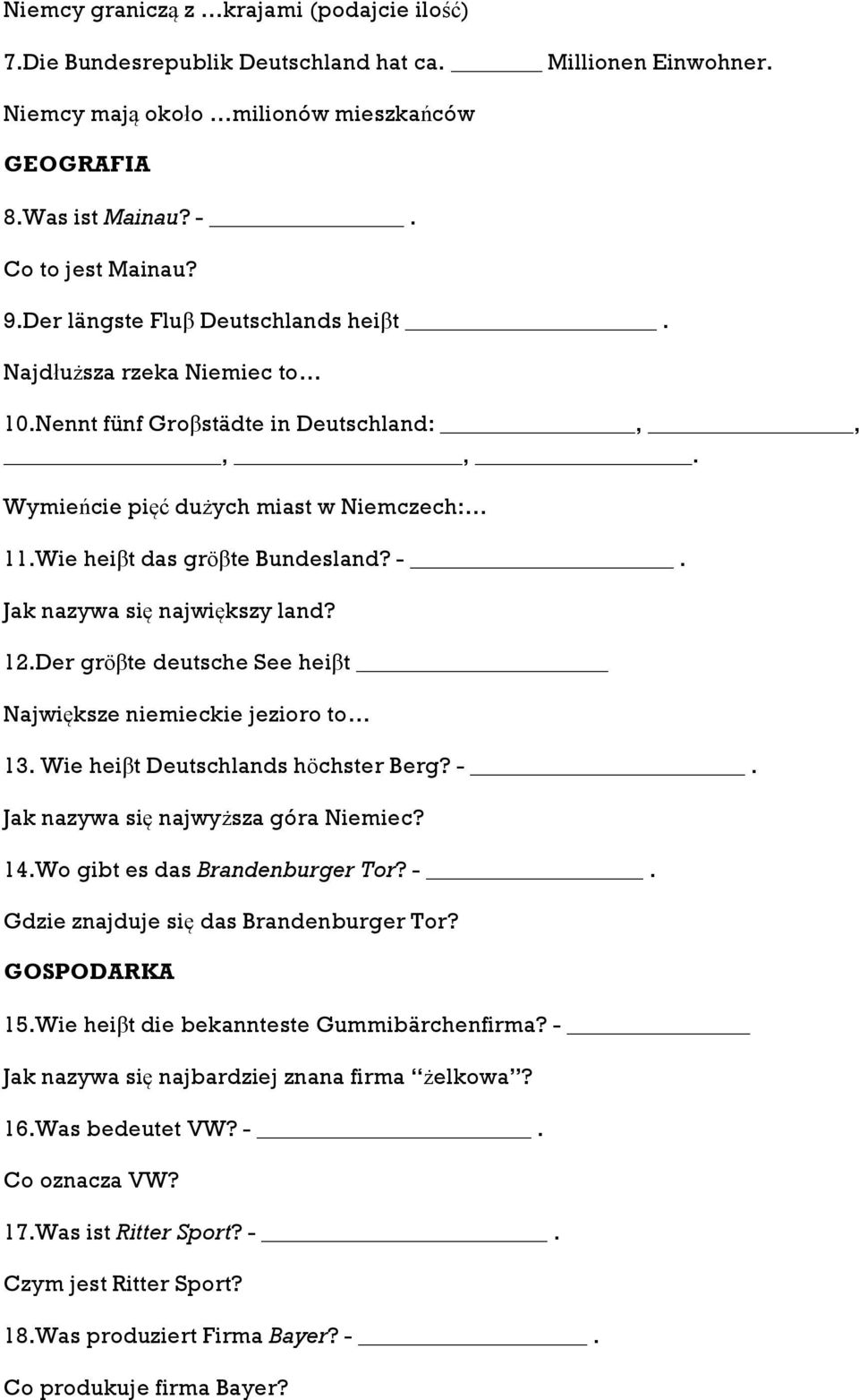 Jak nazywa się największy land? 12.Der grӧβte deutsche See heiβt Największe niemieckie jezioro to 13. Wie heiβt Deutschlands hӧchster Berg? -. Jak nazywa się najwyższa góra Niemiec? 14.
