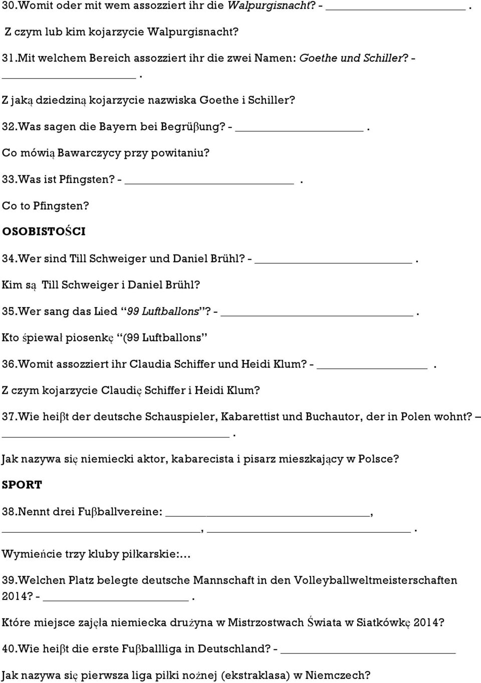 35.Wer sang das Lied 99 Luftballons? -. Kto śpiewał piosenkę (99 Luftballons 36.Womit assozziert ihr Claudia Schiffer und Heidi Klum? -. Z czym kojarzycie Claudię Schiffer i Heidi Klum? 37.